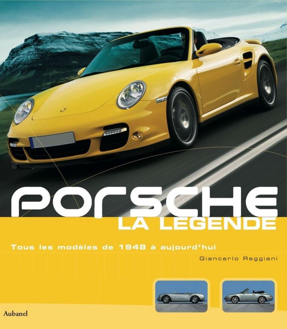 Porsche, la légende: Tous les modèles de 1948 à aujourd'hui book