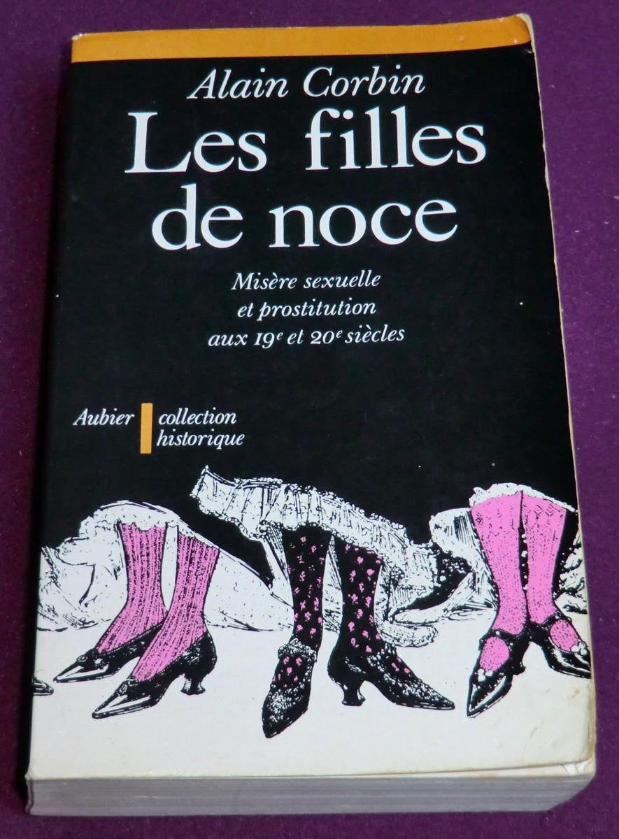 Les filles de noce : misère sexuelle et prostitution, 19e et 20e siècles Books