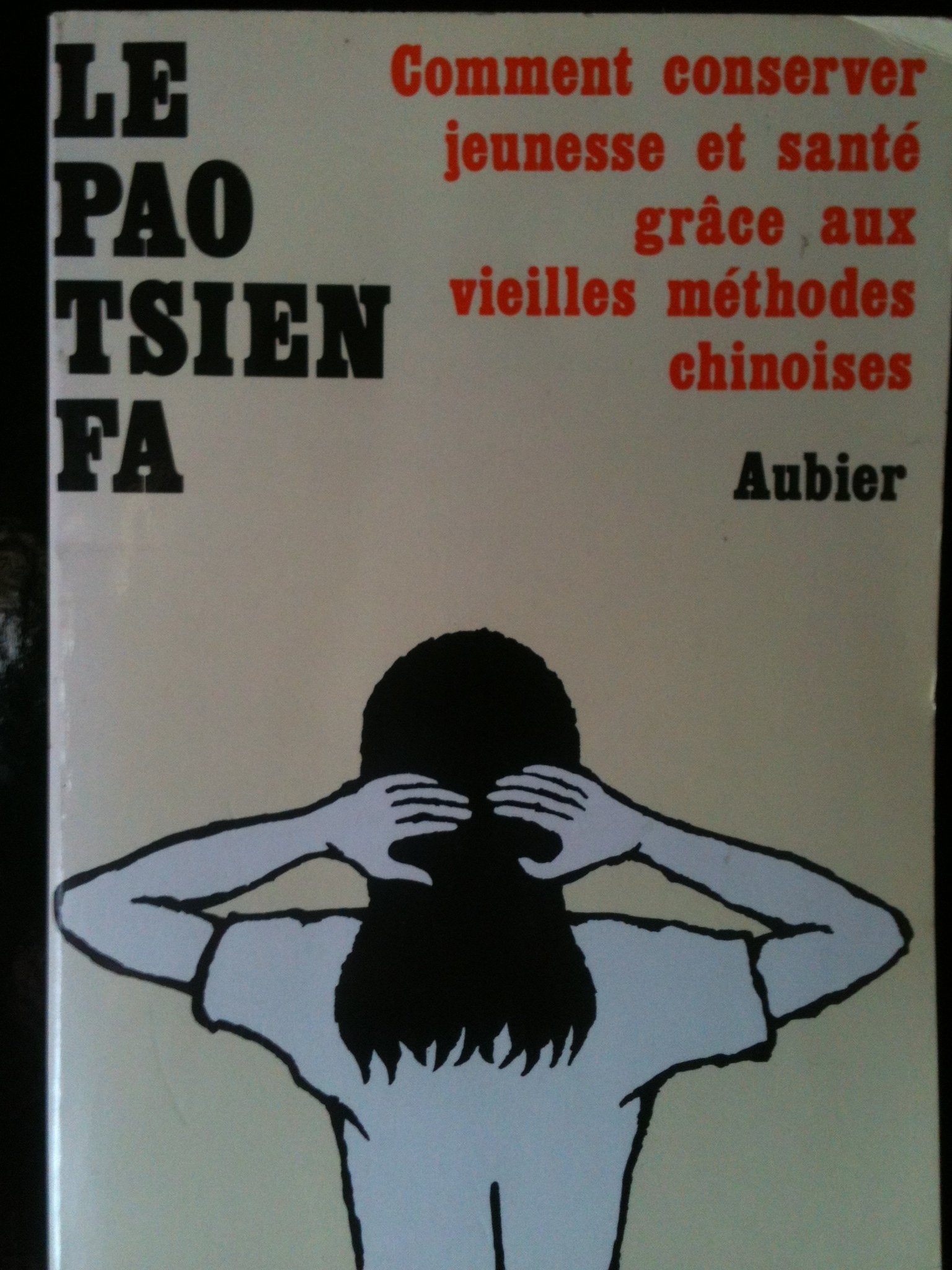 Le Pao tsien fa ou Comment conserver jeunesse et santé grâce aux vieilles méthodes chinoises Books