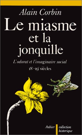 Le miasme et la jonquille : l'odorat et l'imaginaire social, XVIIIe-XIXe siècles Politics & History