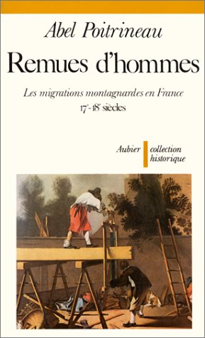 Remues d'hommes, essai sur les migrations montagnardes en France 17e-18e siècles Politics & History