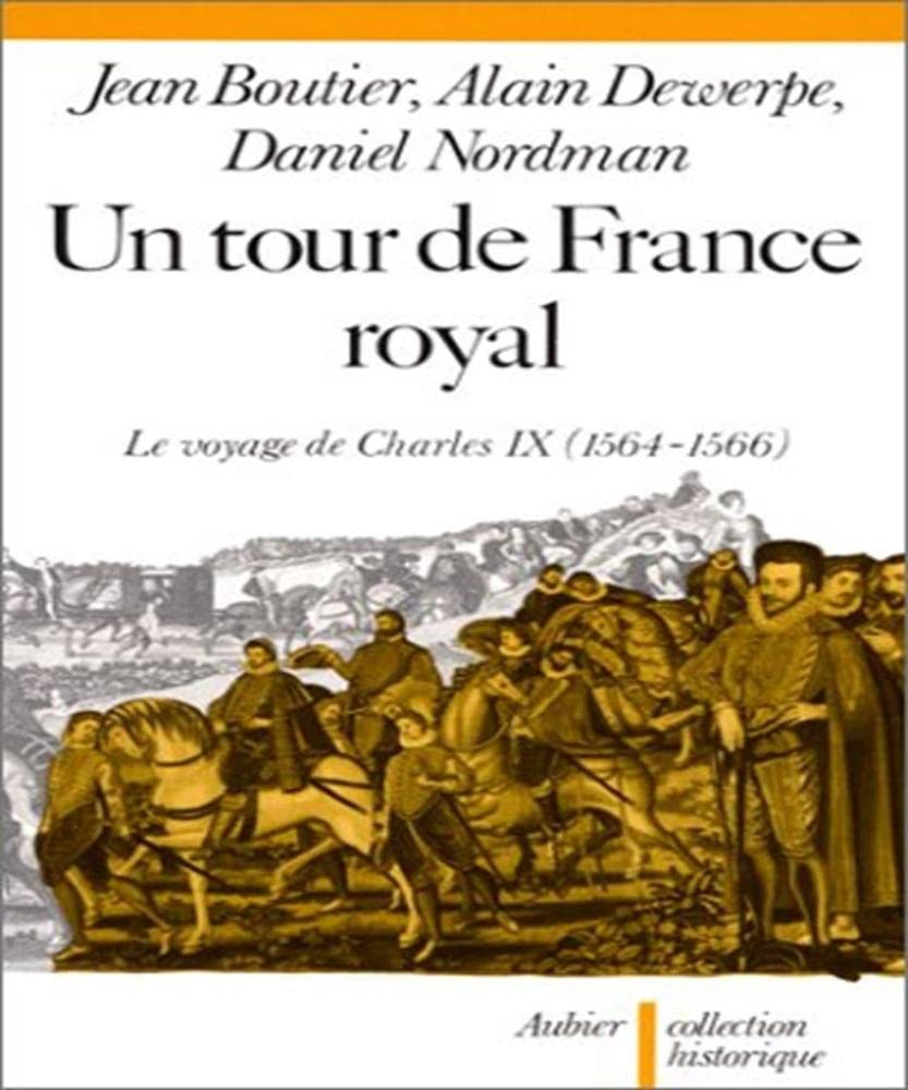 Un Tour de France royal : le voyage de Charles IX, 1564-1566 Politics & History