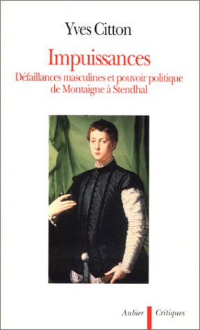 Impuissances : défaillances masculines et pouvoir politique de Montaigne à Stendhal Social Sciences