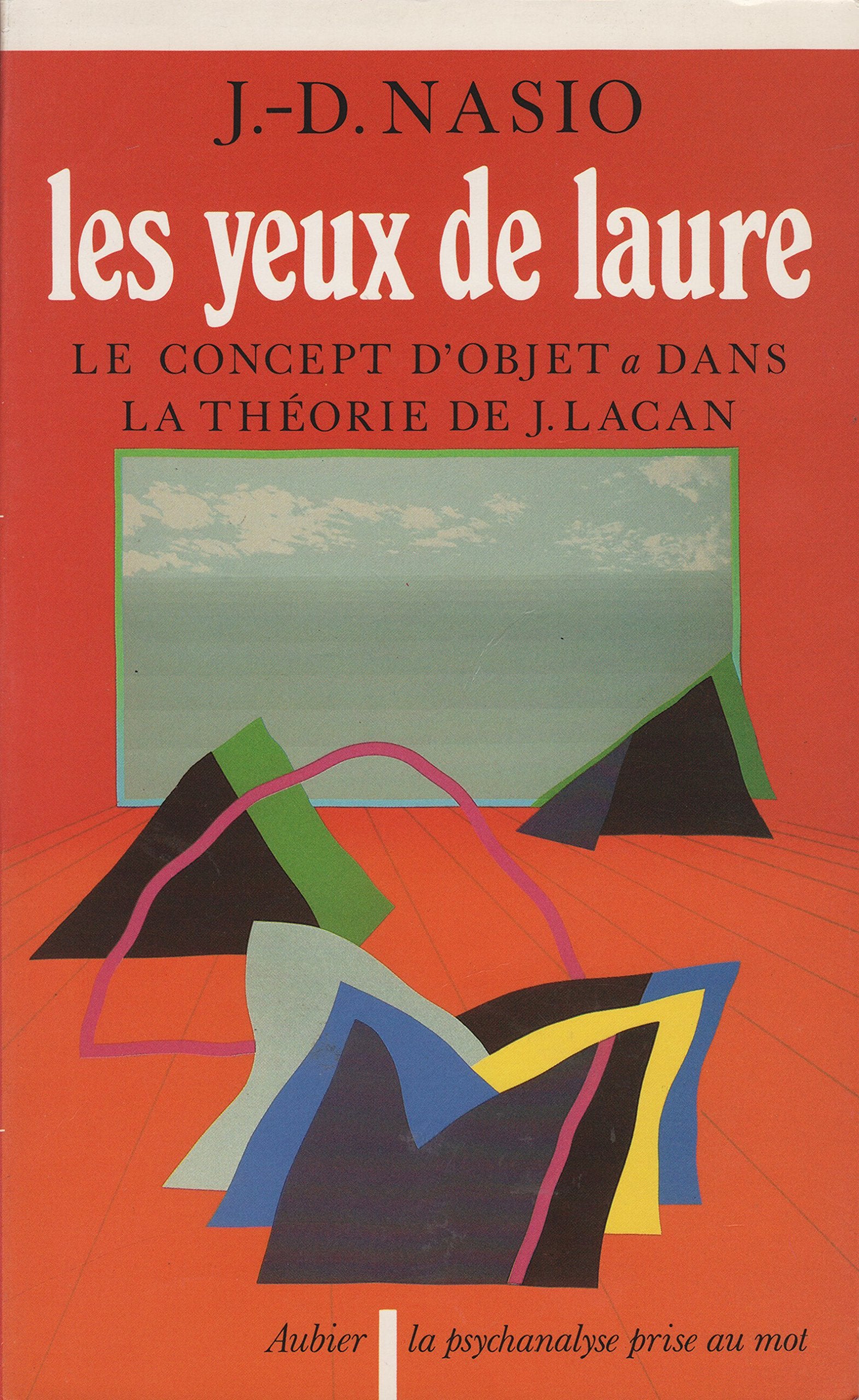 Les Yeux de Laure: Le concept d'objet a dans la théorie de J. Lacan... Introduction à la topologie psychanalytique Books