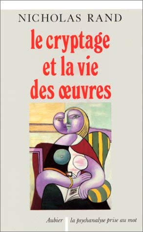 Le Cryptage et la vie des oeuvres : étude du secret dans les textes de Flaubert, Stendhal, Benjamin, Baudelaire, Stefan George, Edgar Poe, Francis Ponge, Heidegger et Freud book