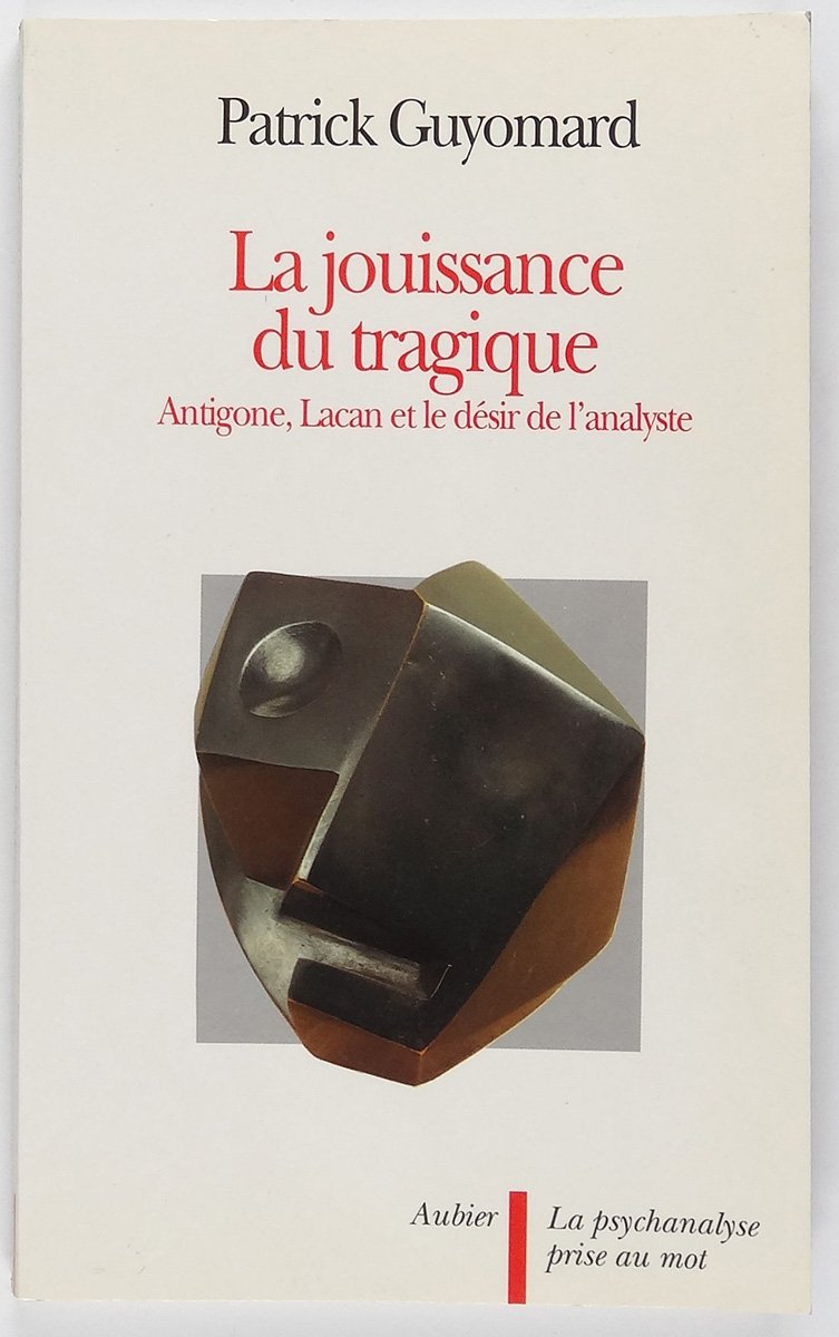 La Jouissance du tragique : Antigone, Lacan et le désir de l'analyste Psychology