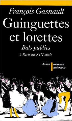 Guinguettes et lorettes : bals publics et danse sociale à Paris, 1830-1870 Politics & History