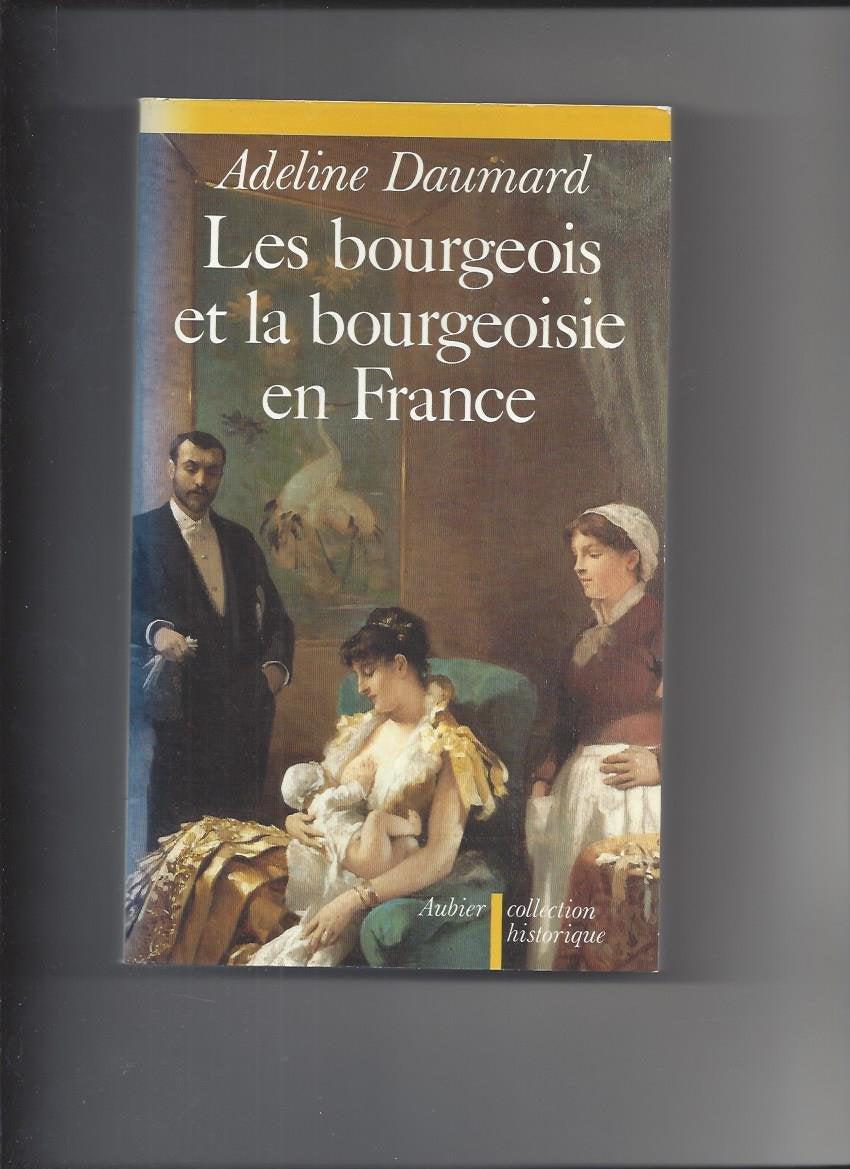 Les Bourgeois et la bourgeoisie en France depuis 1815 Politics & History