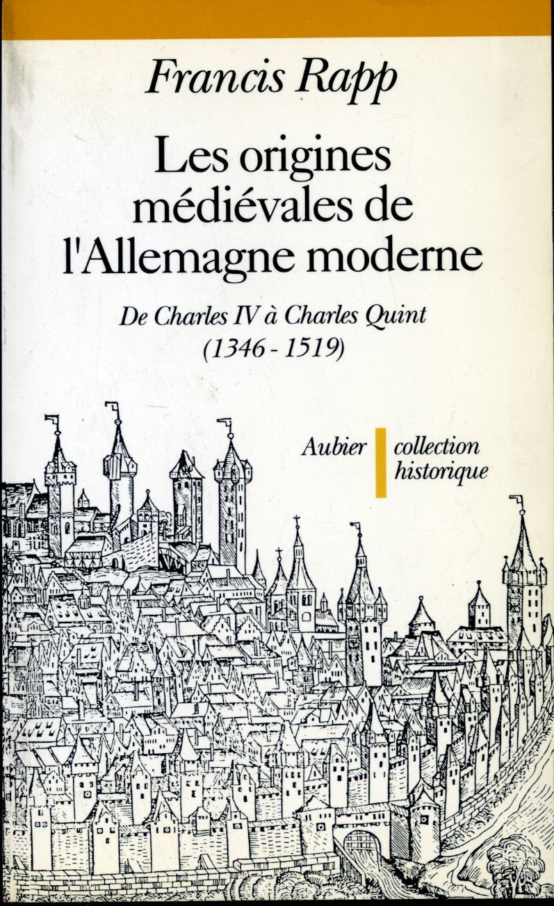 Les Origines médiévales de l'Allemagne moderne : de Charles IV à Charles Quint 1346-1519 Politics & History