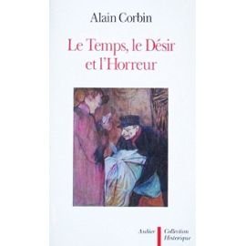 Le Temps, le désir, l'horreur: Essais sur le dix-neuvième siècle Politics & History