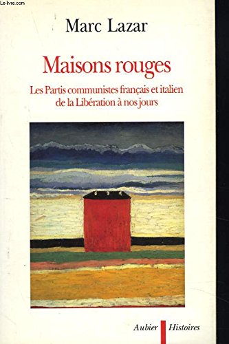 Maisons rouges : les partis communistes français et italien de la Libération à nos jours Politics & History