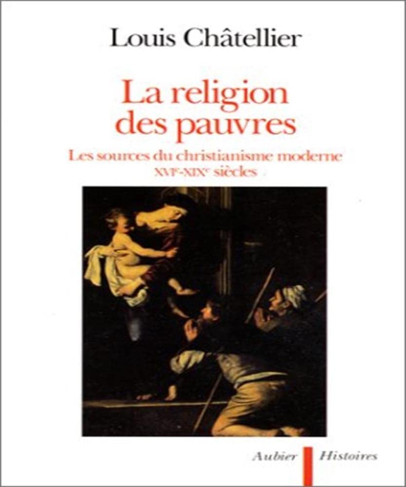 La Religion des pauvres : les sources du christianisme moderne, XVIe-XIXe siècles book