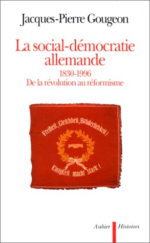 La social-démocratie allemande : 1830-1996 : de la révolution au réformisme Politics & History