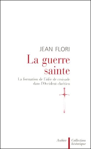 Guerre sainte (La): LA FORMATION DE L'IDEE DE CROISADE DANS L'OCCIDENT CHRETIEN Politics & History