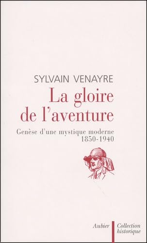 La Gloire de l'aventure : Genèse d'une mystique moderne 1850-1940 book