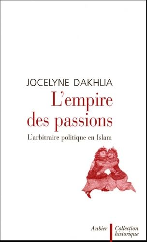 L'Empire des passions: L'arbitraire politique en Islam book