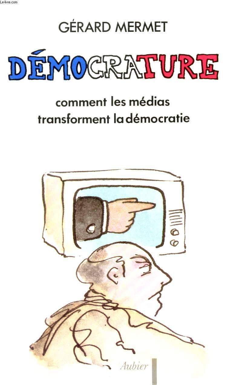 Démocrature : comment les médias transforment la démocratie Reference Books
