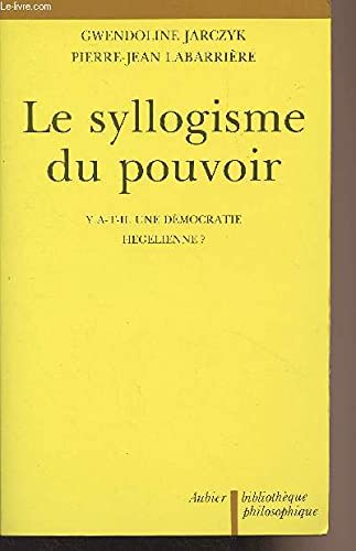 Le Syllogisme du pouvoir : y a-t-il une démocratie hégélienne ? book