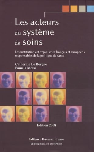 Les acteurs du système de soins: Les institutions et organismes français et européens responsables de la politique de santé Books