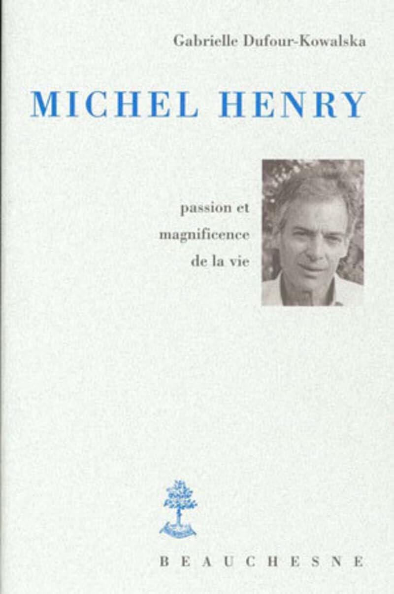 Michel Henry : Passion et magnificence de la vie Philosophy