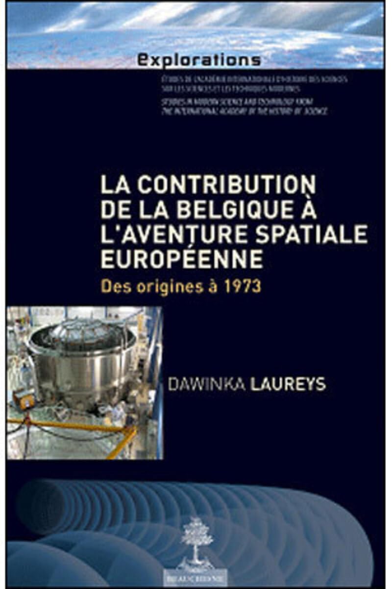 La contribution de la Belgique à l'aventure spatiale européenne : Des origines à 1973 Natural Sciences