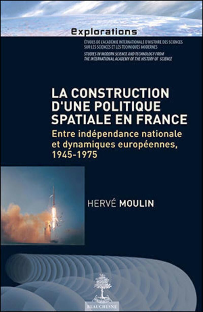 LA CONSTRUCTION D'UNE POLITIQUE SPATIALE EN FRANCE: Entre indépendance national Natural Sciences
