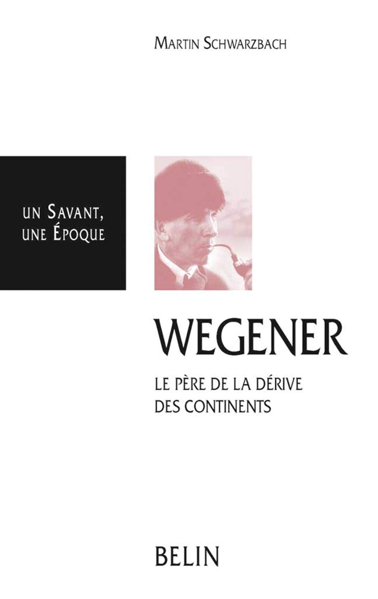 Wegener: 1880-1930, le père de la dérive des continents book
