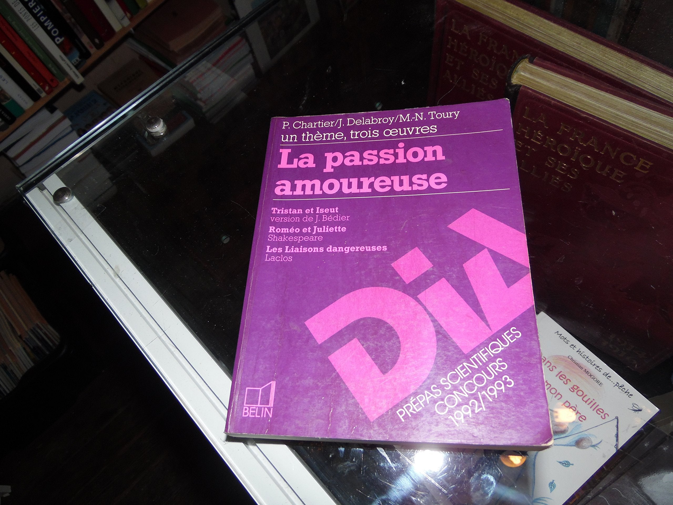 La passion amoureuse : un thème, trois oeuvres : "tristan et yseut"... "romeo et juliette"... "les l (Français Prepa) Books