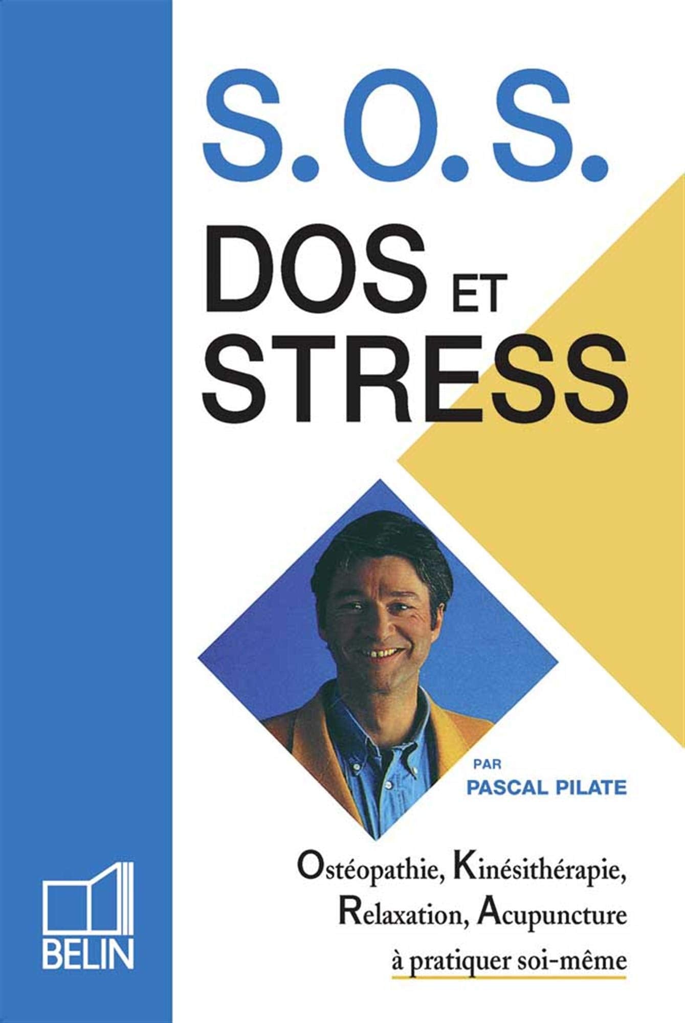 Sos Dos Et Stress. Osteopathie, Kinesitherapie, Relaxation, Acupuncture A Pratiquer Soi-Meme book