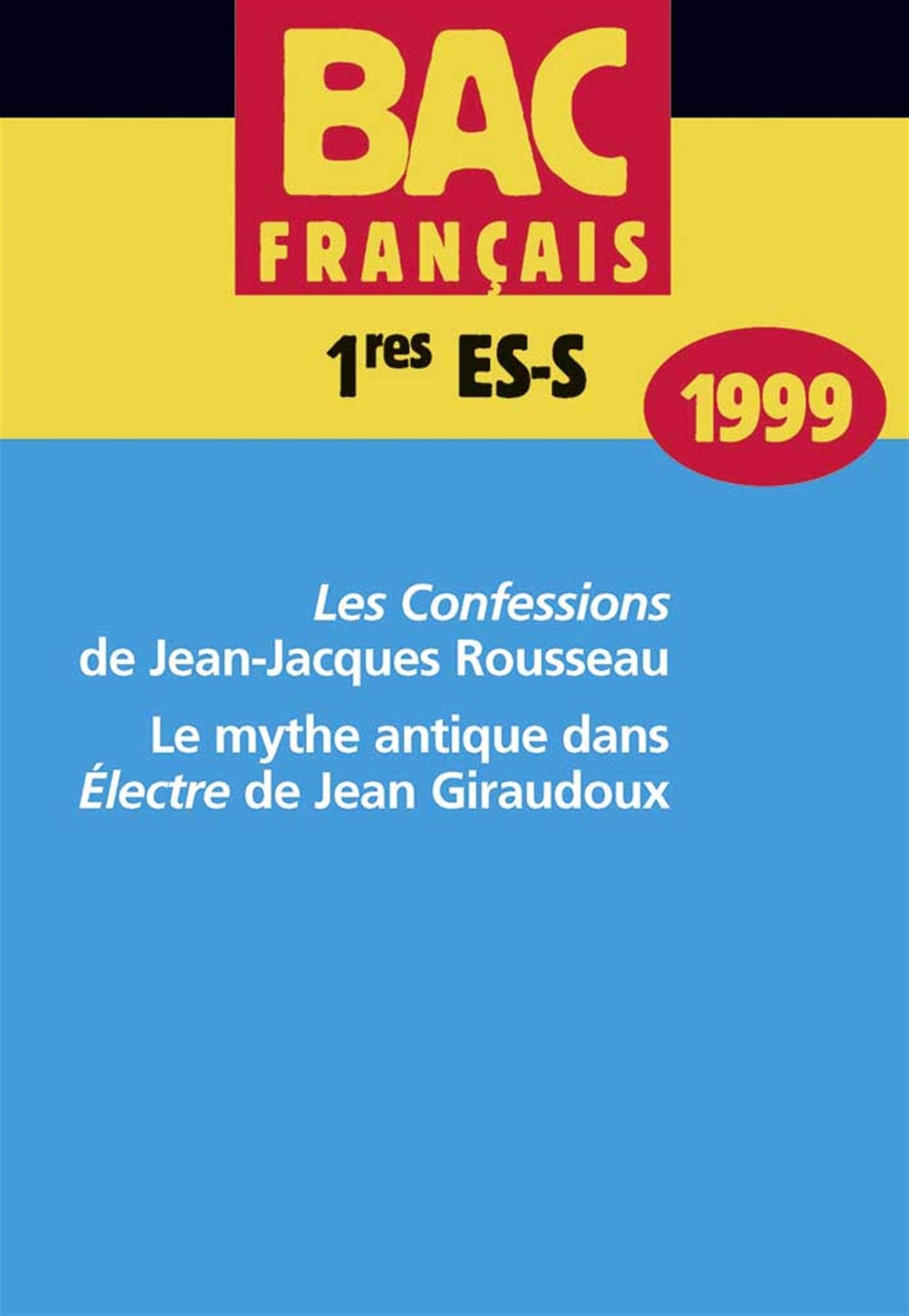 Bac français, premières ES/S 1999. Les Confessions de Rousseau ; Le mythe antique de Electre de Giraudoux book