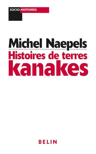 Histoires de terres kanakes : conflits fonciers et rapports sociaux dans la région de Houaïlou (Nouvelle-Calédonie) book