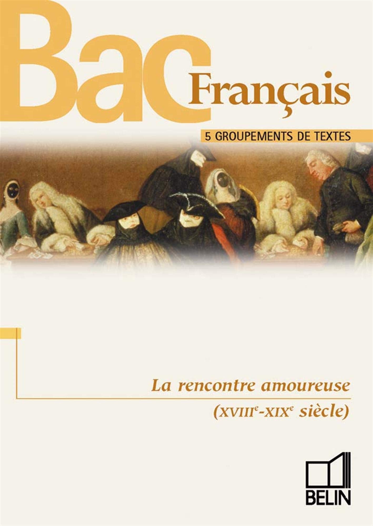 La Rencontre Amoureuse (Xviiieme-Xixeme Siecles). 5 Groupements De Textes Books
