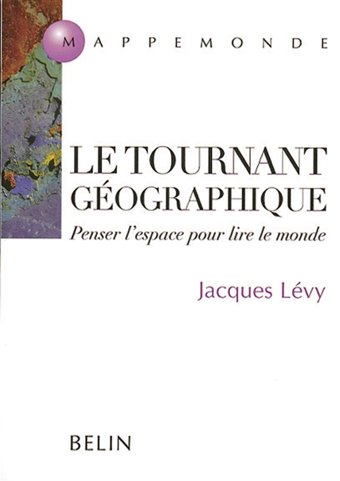 Le Tournant Geographique. Penser L'Espace Pour Lire Le Monde Books