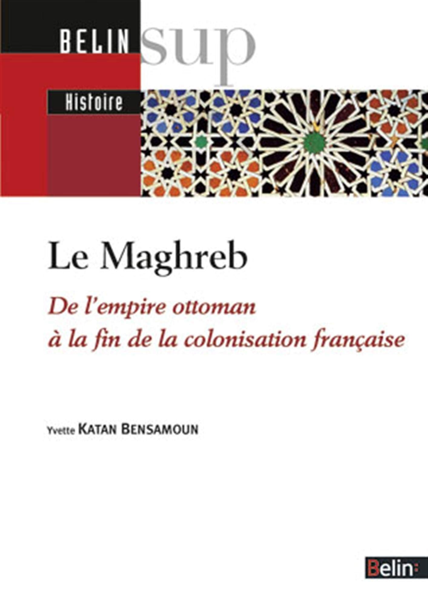Le Maghreb: De l'empire ottoman àla fin de la colonisation française Books