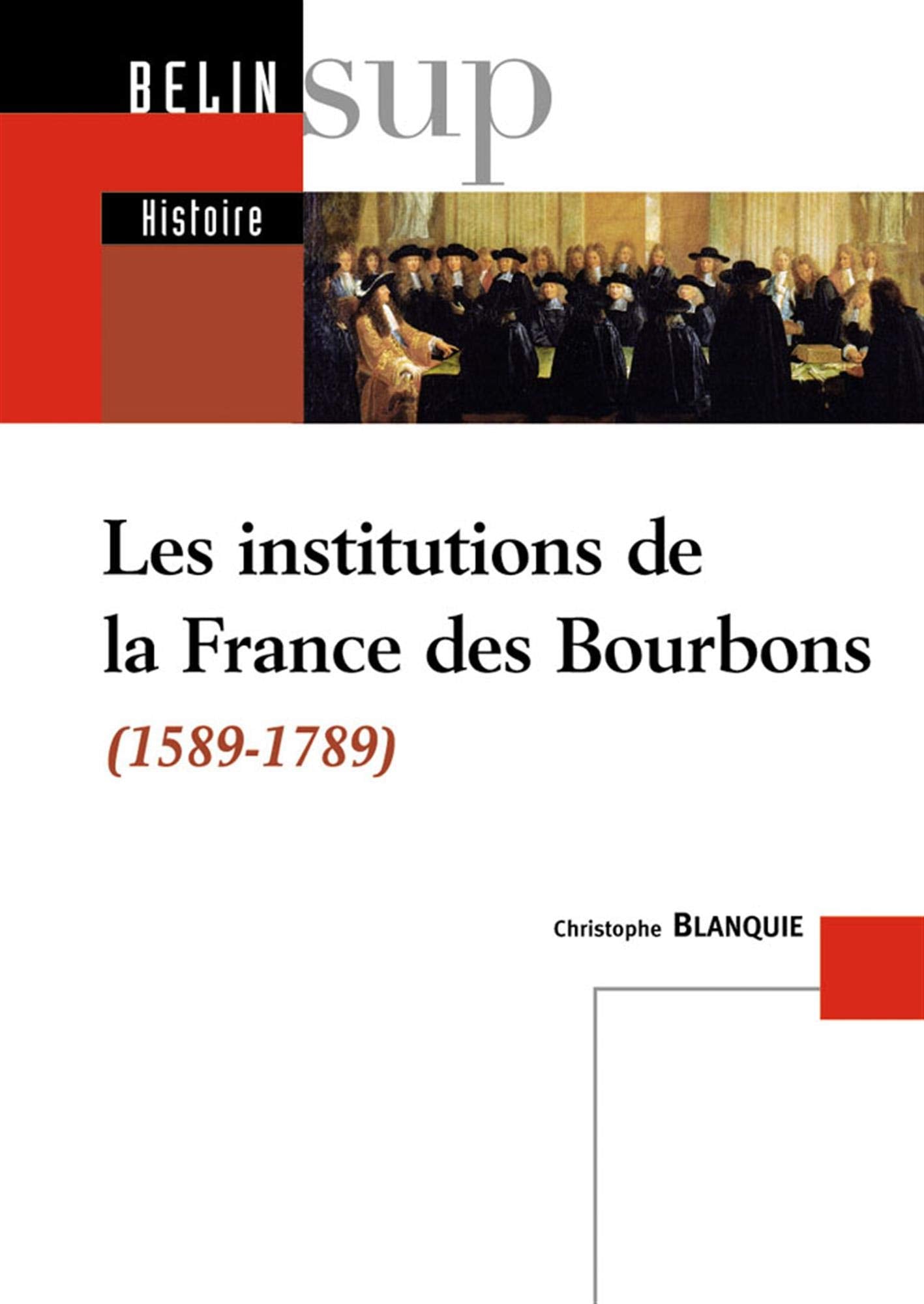 Les institutions de la France des Bourbons: 1589-1789 Politics & History