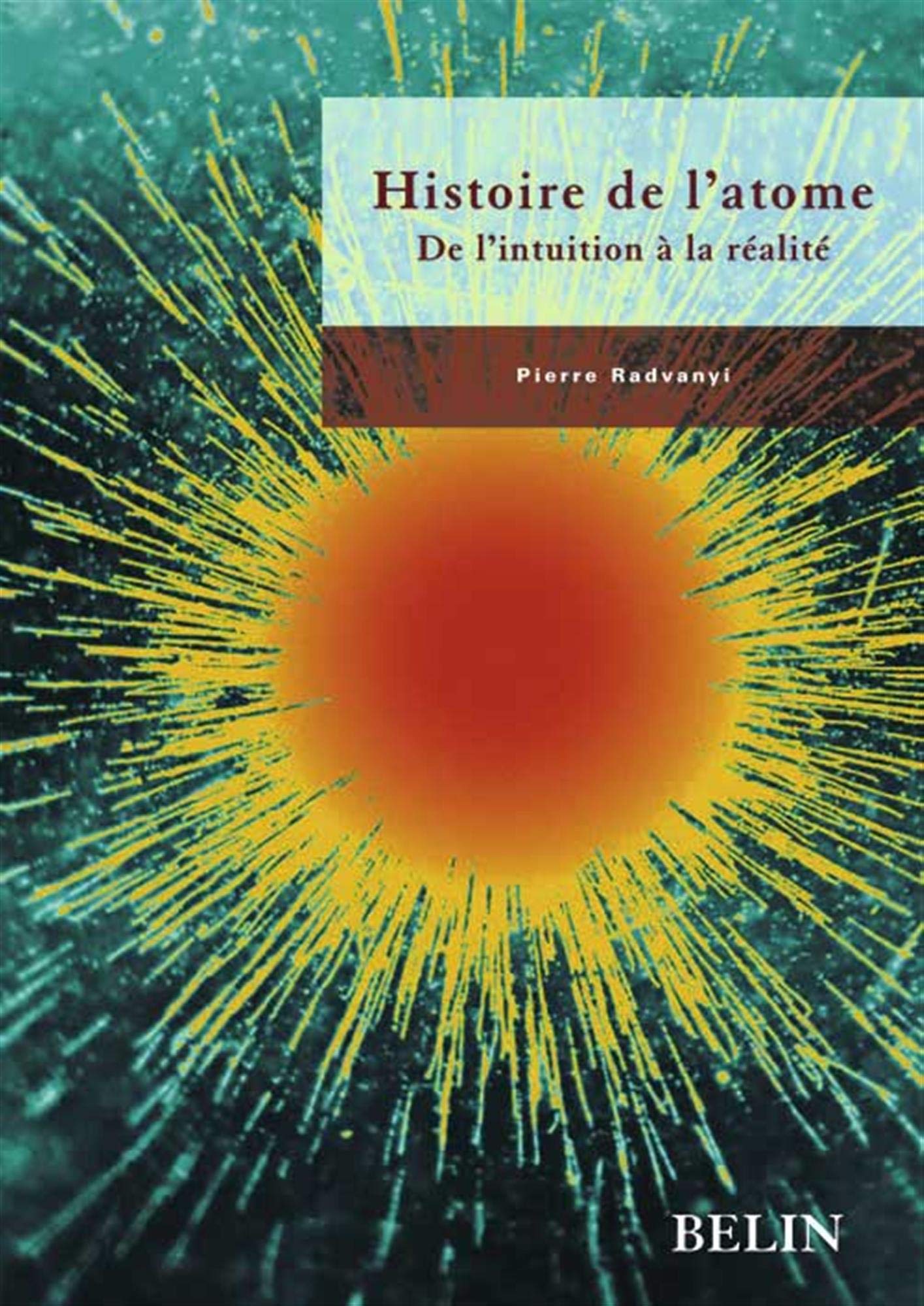 Histoire de l'atome: De l'intuition à la réalité book