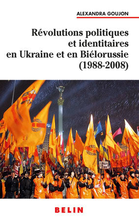 Révolutions politiques et identitaires en Ukraine et en Biélorussie (1988-2008) book