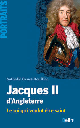 Jacques II d'Angleterre : le roi qui voulut être saint Politics & History