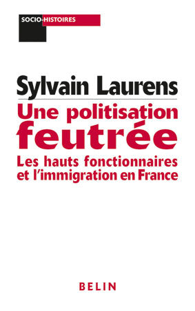 Une politisation feutrée : les hauts fonctionnaires et l'immigration en France : 1962-1981 Social Sciences