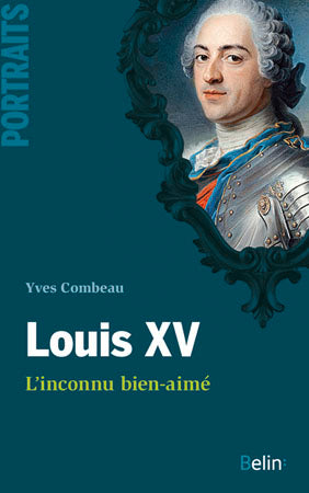 Louis XV : l'inconnu bien-aimé Politics & History