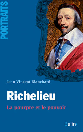 Richelieu : la pourpre et le pouvoir Politics & History