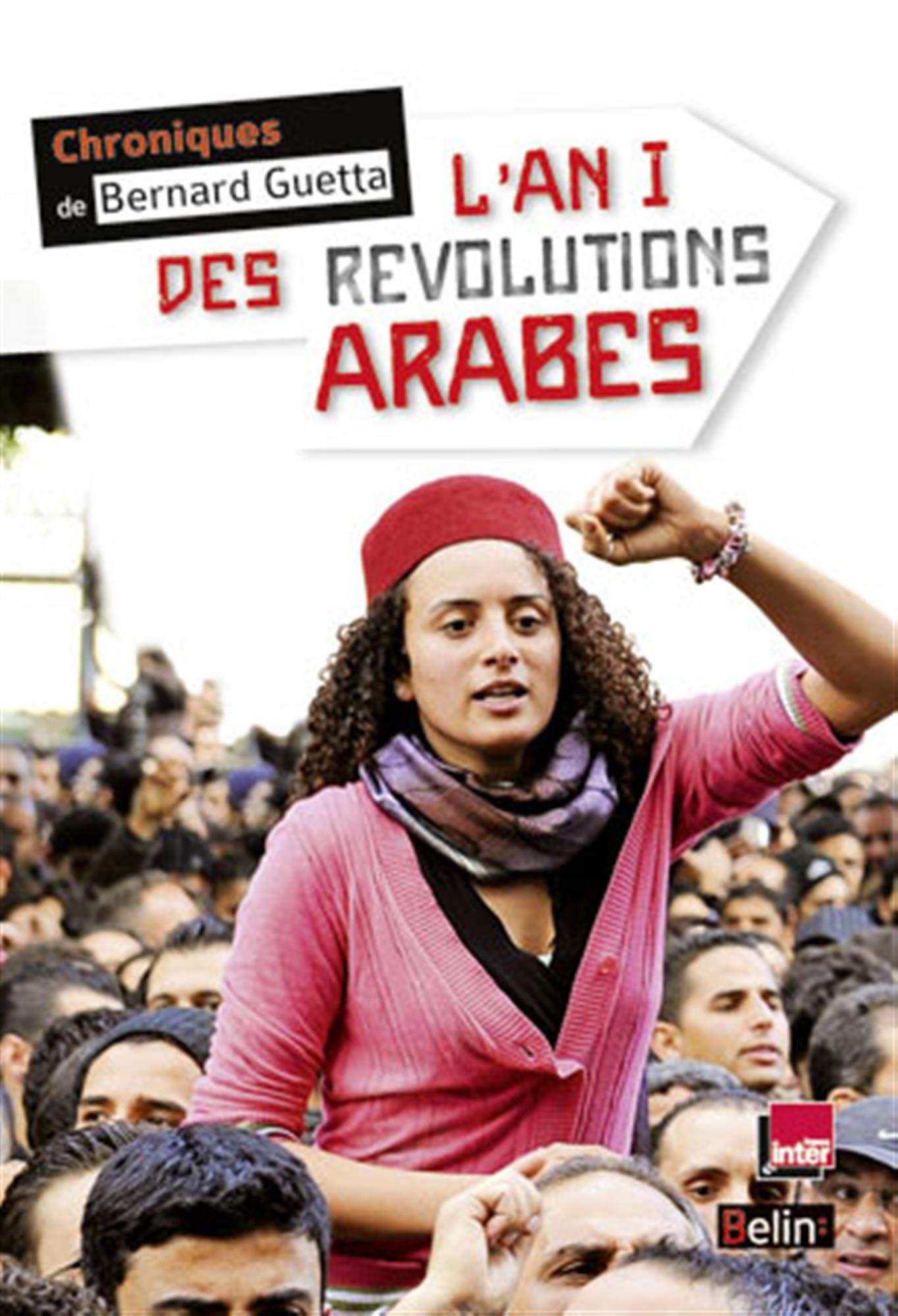 L'an I des révolutions arabes: Chroniques de Bernard Guetta Contemporary literature