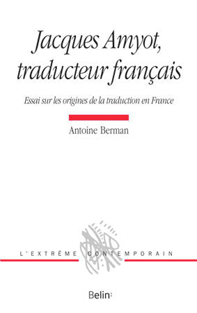Jacques Amyot, traducteur français : essai sur les origines de la traduction en France Contemporary literature