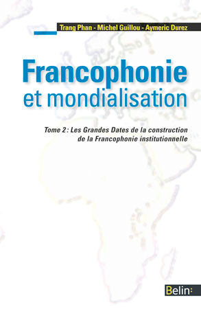 Francophonie et mondialisation. Vol. 2. Les grandes dates de la construction de la francophonie institutionnelle Contemporary literature
