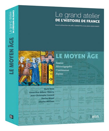 Le grand atelier de l'histoire de France. Vol. 1. Le Moyen Age : 481-1453 Politics & History