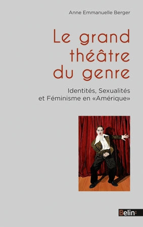Le grand théâtre du genre : identités, sexualités et féminisme en Amérique Essays & Short Stories