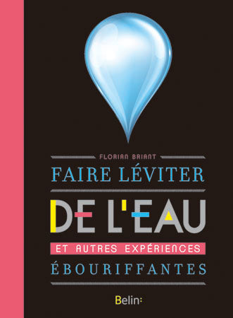 Faire léviter de l'eau et autres expériences ébouriffantes book
