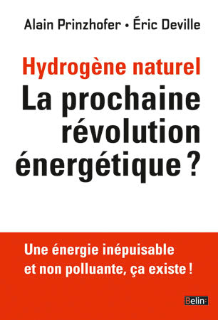 Hydrogène naturel : la prochaine révolution énergétique ? : une énergie inépuisable et non polluante, ça existe ! Natural Sciences