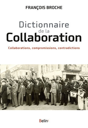 Dictionnaire de la collaboration : collaborations, compromissions, contradictions Reference Books
