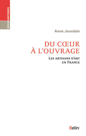 Du coeur à l'ouvrage : les artisans d'art en France Social Sciences